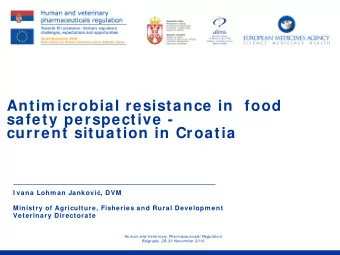 Antim icrobial resistance in food  safety perspective -  current situation in Croatia I vana Lohm