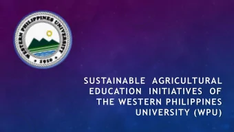 SUSTAINABLE  AGRICULTURAL  EDUCATION  INITIATIVES  OF  THE WESTERN PHILIPPINES  UNIVERSITY (WPU)
