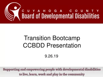 Transition Bootcamp  CCBDD Presentation  9.26.19  About the Cuyahoga County Board of DD  Proudly