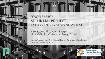 MILLIKAN I PROJECT  BATTERY ENERGY STORAGE SYSTEM  Blake Rector, PhD, Powin Energy  Mike McGuffin,