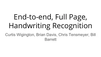 End-to-end, Full Page,  Handwriting Recognition  Curtis Wigington, Brian Davis, Chris Tensmeyer,