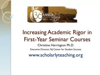 Increasing Academic Rigor in  First-Year Seminar Courses  Christine Harrington Ph.D.  Executive