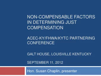 NON-COMPENSABLE FACTORS  IN DETERMINING JUST  COMPENSATION  ACEC-KY/FHWA/KYTC PARTNERING