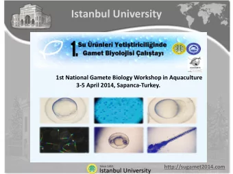 Istanbul University  1st National Gamete Biology Workshop in Aquaculture  3-5 April 2014,