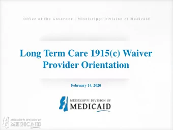 Long Term Care 1915(c) Waiver  Provider Orientation  February 14, 2020  OFFICE OF THE GOVERNOR  |