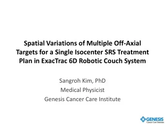 Targets for a Single Isocenter SRS Treatment  Plan in ExacTrac 6D Robotic Couch System  Sangroh
