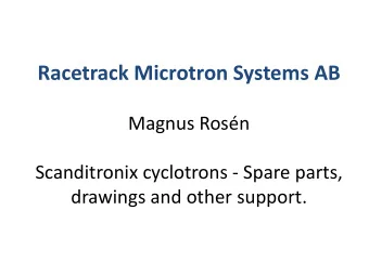 Racetrack Microtron Systems AB  Magnus Rosn  Scanditronix cyclotrons - Spare parts,  drawings and