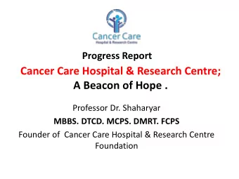 A Beacon of Hope .  Professor Dr. Shaharyar  MBBS. DTCD. MCPS. DMRT. FCPS  Founder of  Cancer Care