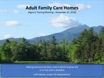 Adult Family Care Homes (Agency Training Meeting  November 15, 2018)  Making Vermont the best