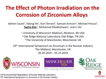 Corrosion of Zirconium Alloys Adrien Couet 1 , Yalong He 1 , Kurt Terrani 2 , Samuel Armson 2 ,