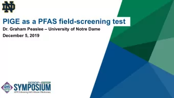 PIGE as a PFAS field-screening test  Dr. Graham Peaslee  University of Notre Dame  December 5,