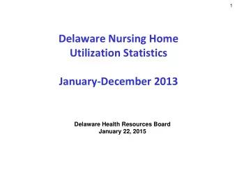 Utilization Statistics  January-December 2013  Delaware Health Resources Board  January 22, 2015  2