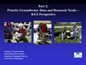 Part 2:  Priority Groundwater Data and Research Needs  KGS Perspective  Charles J. Taylor, Head