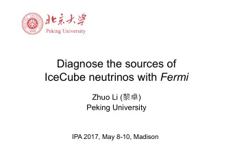 Diagnose the sources of IceCube neutrinos with Fermi Zhuo Li (  )  Peking University  IPA