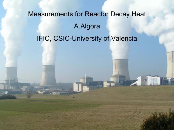measurements for reactor decay heat a algora ific csic