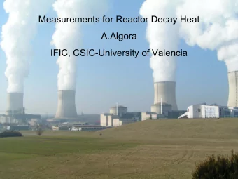 Measurements for Reactor Decay Heat  A.Algora  IFIC, CSIC-University of Valencia  Fission process