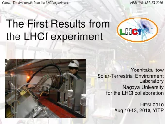 The First Results from  the LHCf experiment  Yoshitaka Itow  Solar-Terrestrial Environment