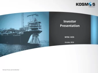 Investor  Presentation  NYSE: KOS  October 2016  Strictly Private and Confidential  Disclaimer