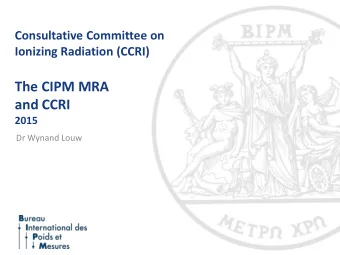 The CIPM MRA  and CCRI  2015  Dr Wynand Louw  Section(I)  Section(II)  x- and gamma rays, charged