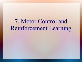 7. Motor Control and  Reinforcement Learning  Outline  A. Action Selection and Reinforcement  B.