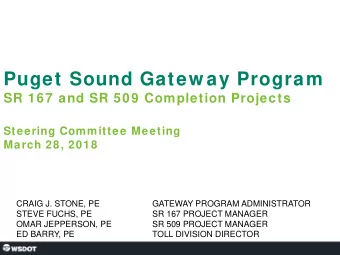 Puget Sound Gatew ay Program  SR 167 and SR 509 Completion Projects  Steering Committee Meeting