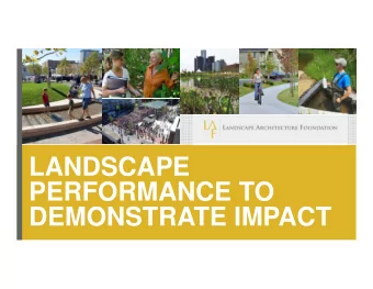 LANDSCAPE  PERFORMANCE TO  DEMONSTRATE IMPACT  LANDSCAPE ARCHITECTURE FOUNDATION    501(c)(3)