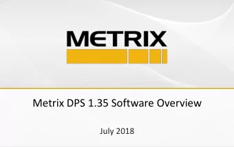 Metrix DPS 1.35 Software Overview  July 2018  Metrix DPS 1.35 Main Points  Compatibility  Metrix