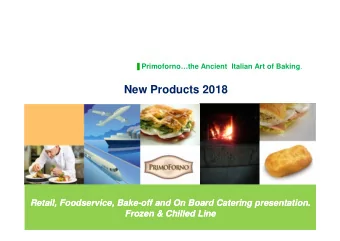 New Products 2018  Retail, Foodservice, Bake-off and On Board Catering presentation.  Retail,