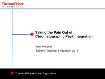 Taking the Pain Out of  Chromatographic Peak Integration  Dan Kutscher  Eastern Analytical