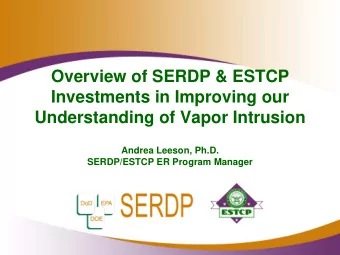 Overview of SERDP &amp; ESTCP  Investments in Improving our  Understanding of Vapor Intrusion