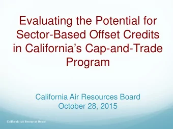 Evaluating the Potential for  Sector-Based Offset Credits  in Californias Cap-and-Trade  Program