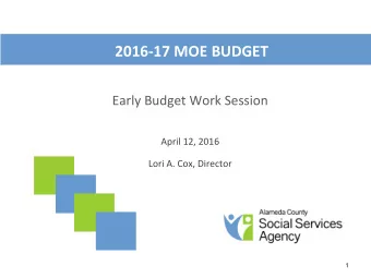 2016-17 MOE BUDGET  Early Budget Work Session  April 12, 2016  Lori A. Cox, Director  1  OVERVIEW
