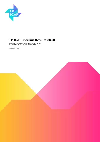 TP ICAP Interim Results 2018  Presentation transcript  7 August 2018  TP ICAP plc  Interim Results