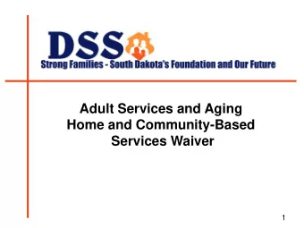 Adult Services and Aging  Home and Community-Based  Services Waiver  1  What is the Waiver?  The