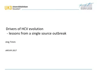 Drivers of HCV evolution  - lessons from a single source outbreak  Jrg Timm  AREVIR 2017  What is