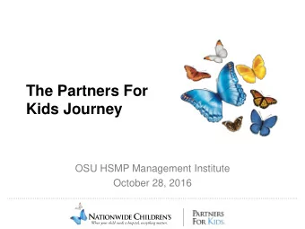 The Partners For  Kids Journey  OSU HSMP Management Institute  October 28, 2016