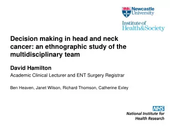 Head and neck cancer M ulti- D isciplinary T eam  !  Doctor  Patient  Aim  To examine critically