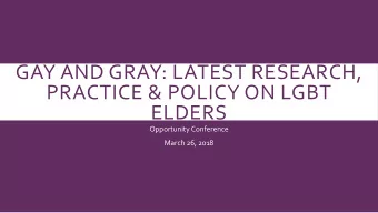 GAY AND GRAY: LATEST RESEARCH,  PRACTICE &amp; POLICY ON LGBT  ELDERS  Opportunity Conference