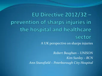 A UK perspective on sharps injuries Robert Baughan  UNISON Kim Sunley  RCN Ann Stansfield