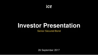 Investor Presentation  Senior Secured Bond  26 September 2017  Disclaimer  This Presentation,