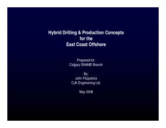 Hybrid Drilling &amp; Production Concepts  for the  East Coast Offshore  Prepared for:  Calgary