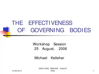 THE   EFFECTIVENESS  OF   GOVERNING   BODIES  Workshop   Session  25   August,   2006  Michael