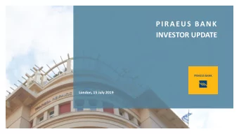 PIRAEUS BANK  INVESTOR UPDATE  London, 15 July 2019  TODAYS AGENDA  10:00  Welcome  10:00-10:30