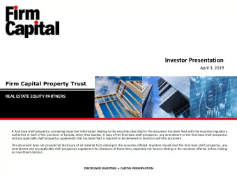 Investor Presentation  April 3, 2019  Firm Capital Property Trust  REAL ESTATE EQUITY PARTNERS  A