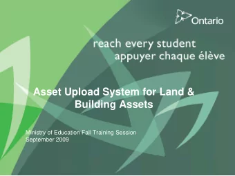 Asset Upload System for Land &amp;  Building Assets  Ministry of Education Fall Training Session