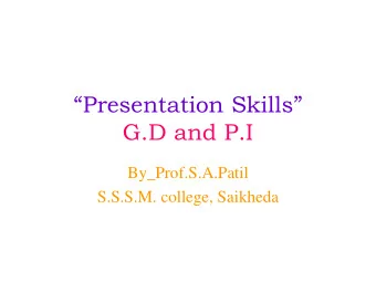 Presentation Skills  G.D and P.I  By_Prof.S.A.Patil  S.S.S.M. college, Saikheda  Types Of