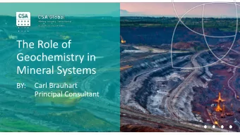 The Role of  Geochemistry in  Mineral Systems  BY:  Carl Brauhart  Principal Consultant  Setting