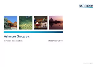 Ashmore Group plc  Investor presentation  December 2018  www.ashmoregroup.com  A specialist active