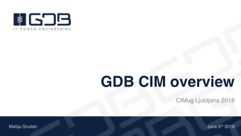 GDB CIM overview  CIMug Ljubljana 2018 June 6 th 2018  Matija Gruden  About GDB  Leading