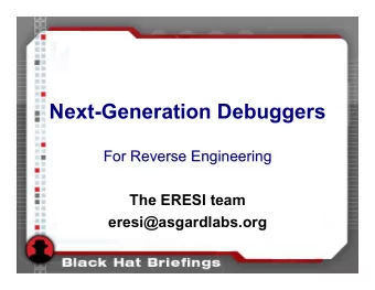 Next-Generation Debuggers  For Reverse Engineering  For Reverse Engineering  The ERESI team